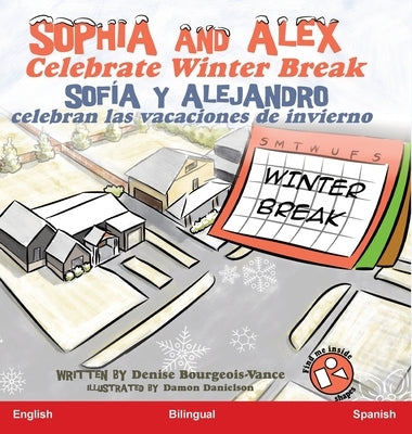 Sophia and Alex Celebrate Winter Break: Sofía y Alejandro celebran las vacaciones de invierno by Bourgeois-Vance, Denise