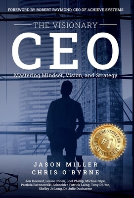 The Visionary CEO: Mastering Mindset, Vision, and Strategy by Miller, Jason