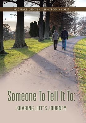 Someone to Tell It to: Sharing Life's Journey by Gingerich, Michael