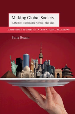 Making Global Society: A Study of Humankind Across Three Eras by Buzan, Barry