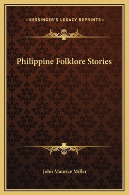 Philippine Folklore Stories by Miller, John Maurice