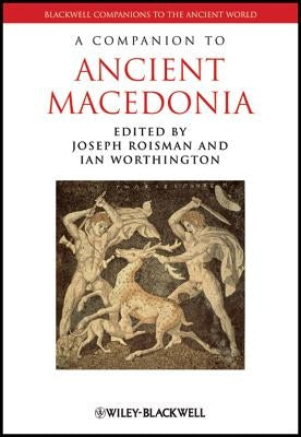 Companion to Ancient Macedonia by Roisman, Joseph