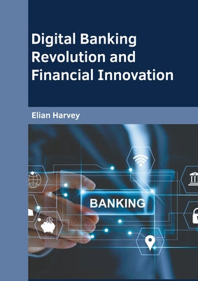 Digital Banking Revolution and Financial Innovation by Harvey, Elian