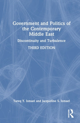 Government and Politics of the Contemporary Middle East: Discontinuity and Turbulence by Ismael, Tareq Y.