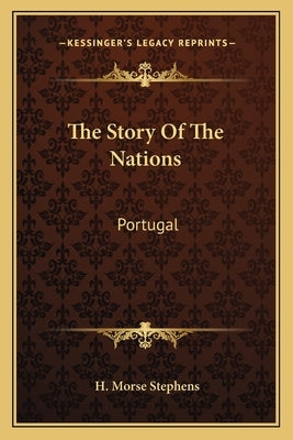 The Story Of The Nations: Portugal by Stephens, H. Morse