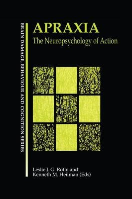 Apraxia: The Neuropsychology of Action by Gonzalez Rothi, Leslie J.
