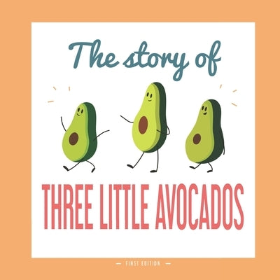 The Story of Three Little Avocados: A Different Version of the Classic Fairy Tale of the Three Little Pigs by Grasso, Flopi