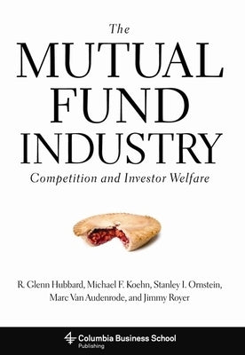 The Mutual Fund Industry: Competition and Investor Welfare by Hubbard, R. Glenn