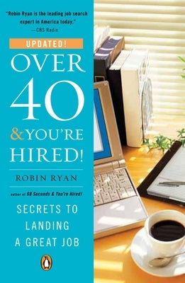 Over 40 & You're Hired!: Secrets to Landing a Great Job by Ryan, Robin