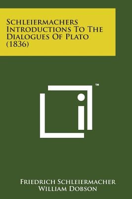 Schleiermachers Introductions to the Dialogues of Plato (1836) by Schleiermacher, Friedrich
