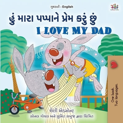 I Love My Dad (Gujarati English Bilingual Children's Book) by Admont, Shelley