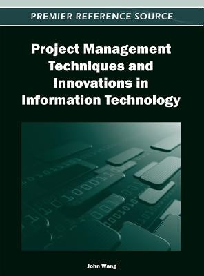 Project Management Techniques and Innovations in Information Technology by Wang, John