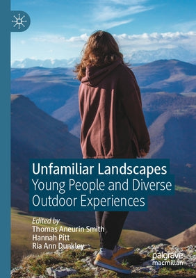 Unfamiliar Landscapes: Young People and Diverse Outdoor Experiences by Smith, Thomas Aneurin