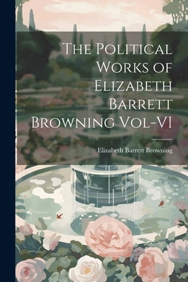 The Political Works of Elizabeth Barrett Browning Vol-VI by Browning, Elizabeth Barrett