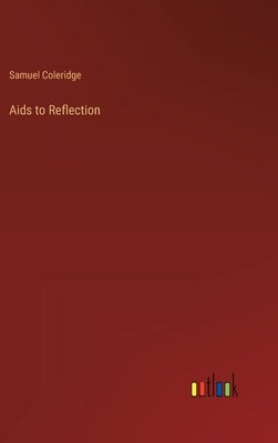 Aids to Reflection by Coleridge, Samuel