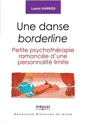 Une danse borderline: Petite psychothérapie romancée d'une personnalité limite. by Hawkes, Laurie