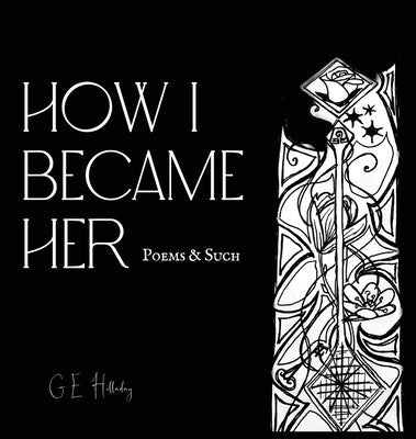 How I Became Her: Poems & Such by Holladay, Ge