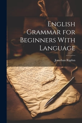 English Grammar for Beginners With Language by Rigdon, Jonathan