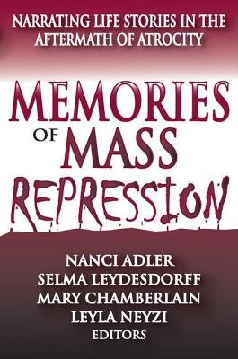 Memories of Mass Repression: Narrating Life Stories in the Aftermath of Atrocity by Leydesdorff, Selma
