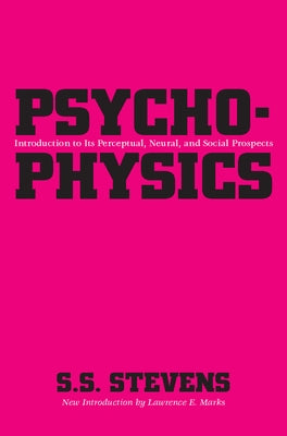 Psychophysics: Introduction to Its Perceptual, Neural and Social Prospects by Stevens, S. S.