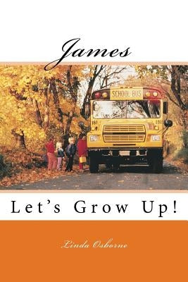 James: Let's Grow Up! by Osborne, Linda Ann