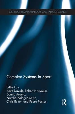 Complex Systems in Sport by Davids, Keith