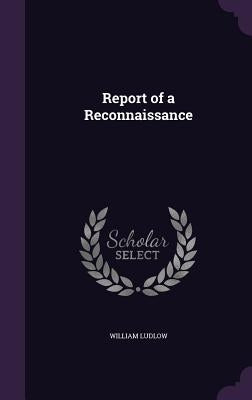 Report of a Reconnaissance by Ludlow, William