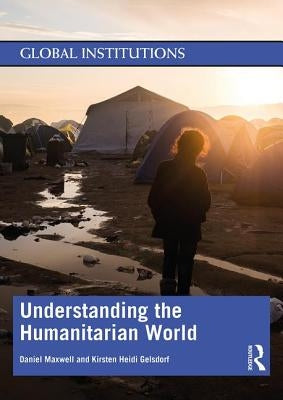 Understanding the Humanitarian World by Maxwell, Daniel
