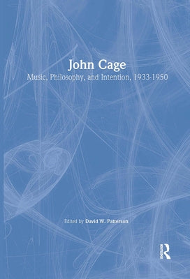 John Cage: Music, Philosophy, and Intention, 1933-1950 by Patterson, David