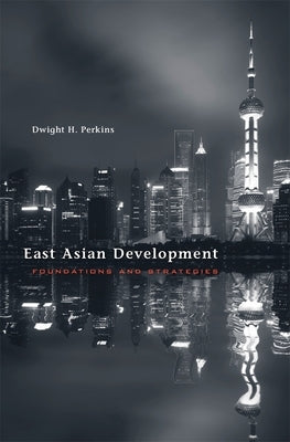 East Asian Development: Foundations and Strategies by Perkins, Dwight H.