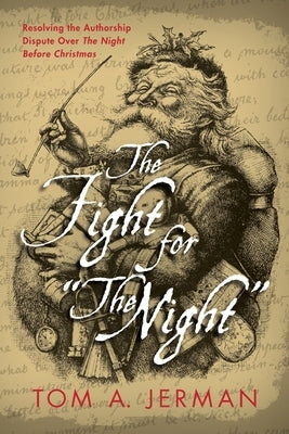 The Fight for "The Night": Resolving the Authorship Dispute over "The Night Before Christmas" by Jerman, Tom A.