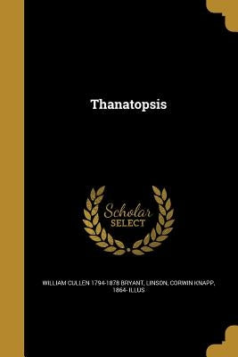 Thanatopsis by Bryant, William Cullen 1794-1878
