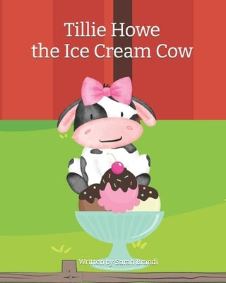 Tillie Howe the Ice Cream Cow by Brandi, Bella