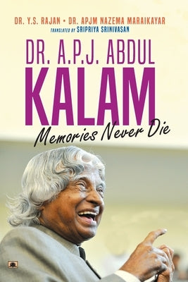 Dr. A.P.J. Abdul Kalam: Memories Never Die (English Translation of Ninaivugalukku Maranamillai) by Rajan, Y. S.