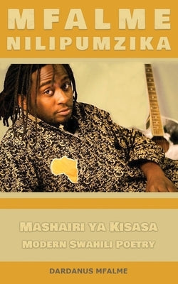 Mfalme - Nilipumzika: Mashairi Ya Kisasa - Modern Swahili Poetry by Mfalme, Dardanus