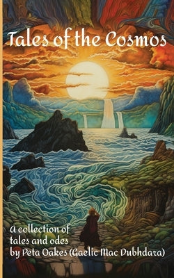 Tales of the Cosmos: A Collection of Tales and Odes by Oakes (Gaelic Mac Dubhdara), Peta