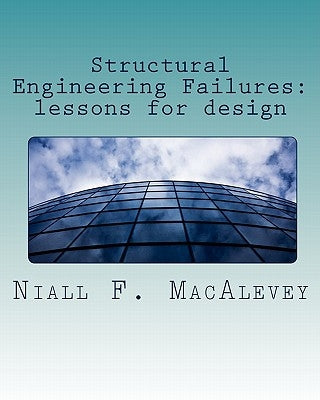 Structural Engineering Failures: lessons for design by Macalevey, Niall F.