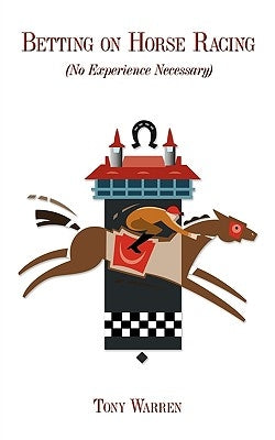 Betting on Horse Racing: No Experience Necessary by Warren, Tony