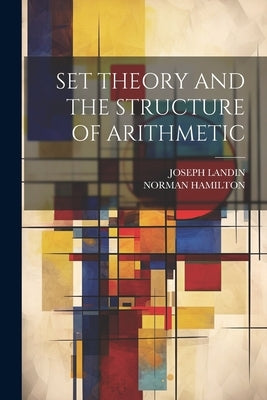 Set Theory and the Structure of Arithmetic by Hamilton, Norman