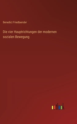 Die vier Hauptrichtungen der modernen sozialen Bewegung by Friedlaender, Benedict