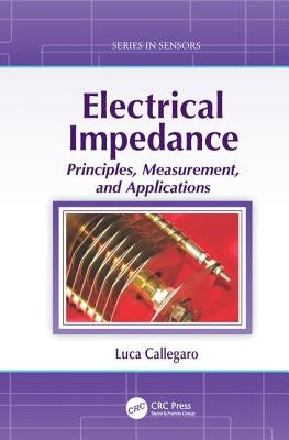 Electrical Impedance: Principles, Measurement, and Applications by Callegaro, Luca