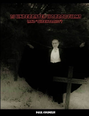 25 Underrated Horror Films (and The Exorcist) by Counelis, Paul