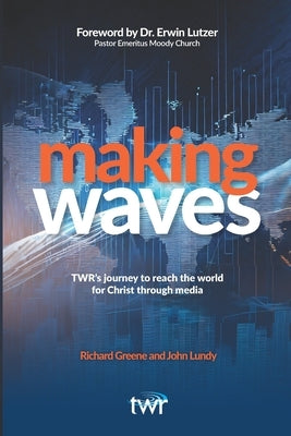 Making Waves: TWR's journey to reach the world for Christ through media by Lundy, John