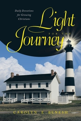 Light for the Journey: Daily Devotions for Growing Christians by Benesh, Carolyn E.