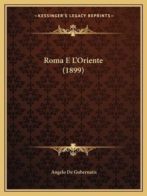 Roma E L'Oriente (1899) by De Gubernatis, Angelo