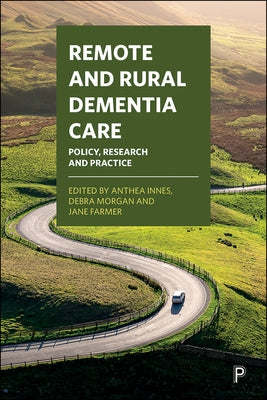 Remote and Rural Dementia Care: Policy, Research and Practice by McAdam, Nancy