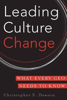 Leading Culture Change: What Every CEO Needs to Know by Dawson, Chris