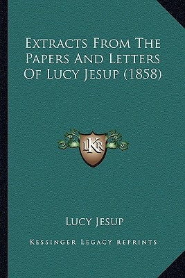 Extracts From The Papers And Letters Of Lucy Jesup (1858) by Jesup, Lucy