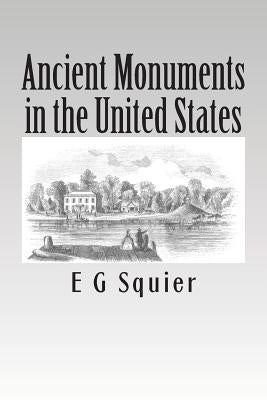 Ancient Monuments in the United States by Squier, E. G.
