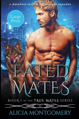 Fated Mates (Large Print Edition): A Werewolf Shifter Paranormal Romance by Montgomery, Alicia